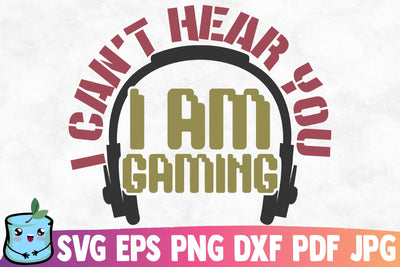 I Can't Hear You I'm Gaming SVG MintyMarshmallows 