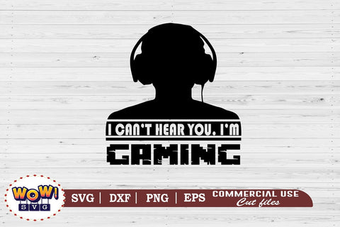 I Can't hear you I'm gaming svg,funny gamer svg,nerd geek svg,gaming svg,video game svg,gamer funny quotes,gift for gamer,gamer shirt svg,gamer svg,,files for cricut,svg files,files for silhouette,png design SVG Wowsvgstudio 