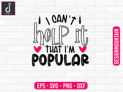 I can't help it that I'm popular svg design SVG Alihossainbd 