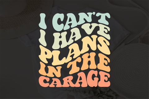 I Can't I Have Plans in the Carage svg, Gift for Dad, Husband svg, Crafter svg, Funny Dad svg, Garage Plans, Woodworking Tee SVG Fauz 