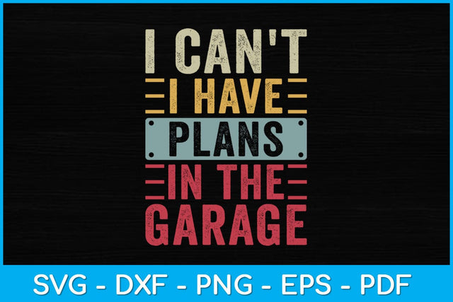 I Can't I Have Plans In The Garage Funny Car Mechanic Svg Design SVG artprintfile 