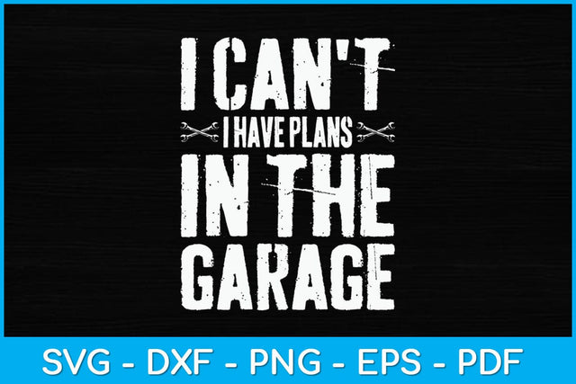 I Can't I Have Plans in The Garage Funny Car Mechanic Svg Design SVG artprintfile 
