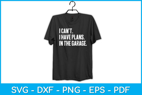 I Can't I Have Plans In The Garage Funny Svg Design SVG artprintfile 