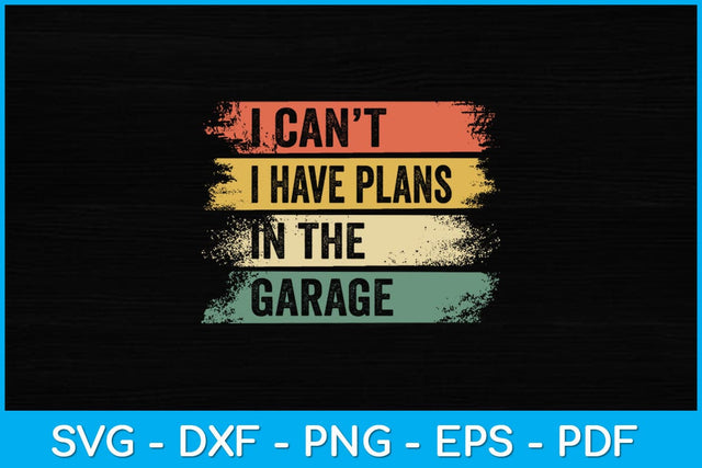 I Can’t I Have Plans In The Garage Funny Vintage Svg Design SVG artprintfile 