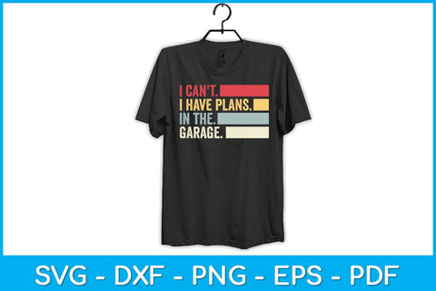 I Can't I Have Plans In The Garage Svg Design SVG artprintfile 