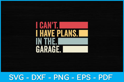I Can't I Have Plans In The Garage Svg Design SVG artprintfile 