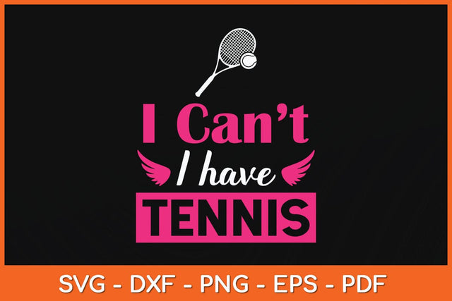 I Can't I Have Tennis Funny Svg Cutting File SVG artprintfile 