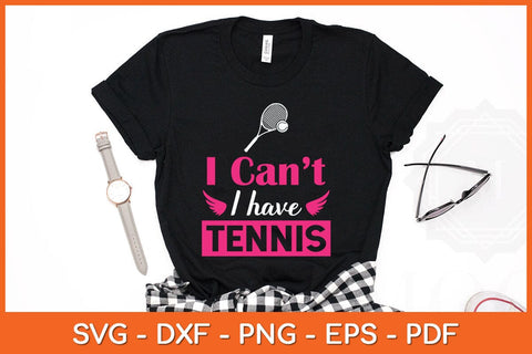 I Can't I Have Tennis Funny Svg Cutting File SVG artprintfile 