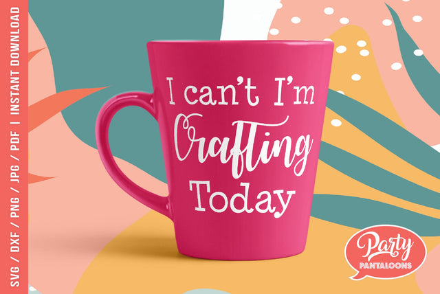I CAN’T I’M CRAFTING | crafting, crafter SVG SVG Partypantaloons 