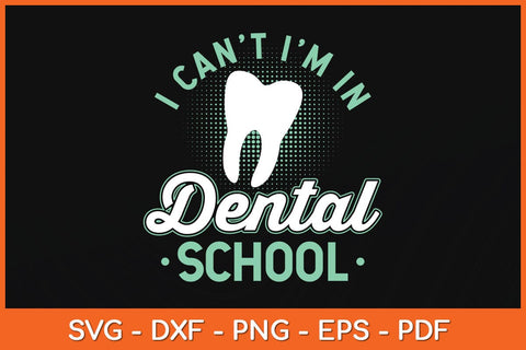I Can't I'm In Dental School Funny Future Dentist Svg Design SVG artprintfile 