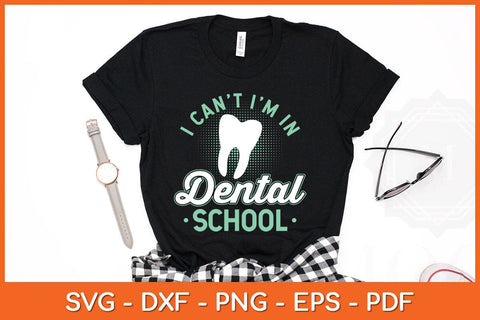 I Can't I'm In Dental School Funny Future Dentist Svg Design SVG artprintfile 