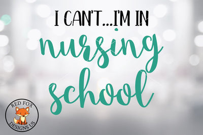 I Can't I'm in Nursing School, Nurse Doctor, Svg png dxf SVG RedFoxDesignsUS 