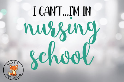 I Can't I'm in Nursing School, Nurse Doctor, Svg png dxf SVG RedFoxDesignsUS 