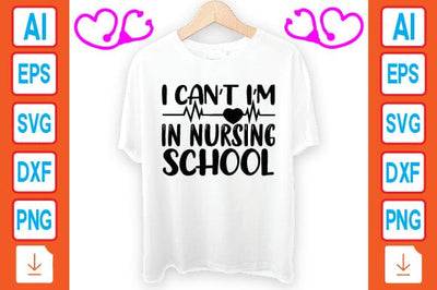 I Can’t I’m in Nursing School SVG Craftlabsvg24 