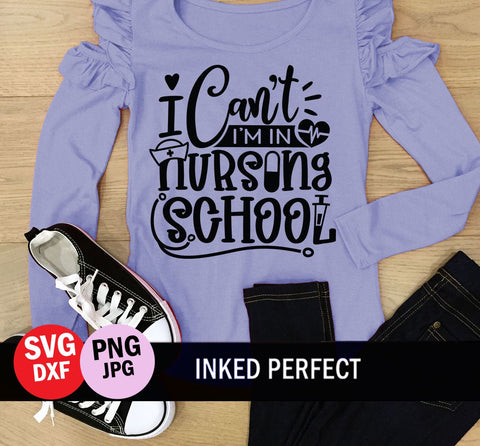 I Can't I'm In Nursing School SVG Inked Perfect 