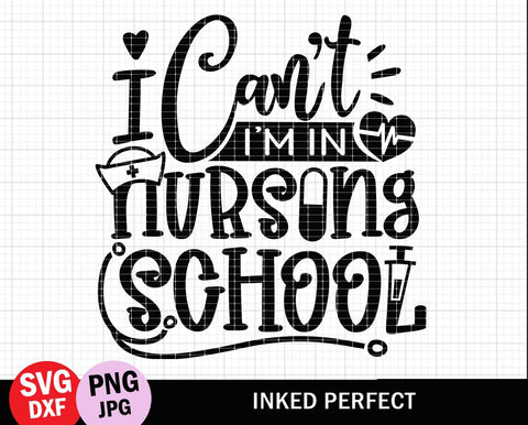 I Can't I'm In Nursing School SVG Inked Perfect 
