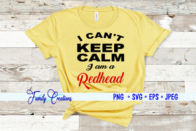 I Can't Keep Calm I am A Redhead SVG Family Creations 