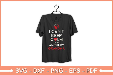 I Can't Keep Calm I am an Archery Grandma Svg Cutting File SVG Helal 