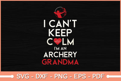 I Can't Keep Calm I am an Archery Grandma Svg Cutting File SVG Helal 