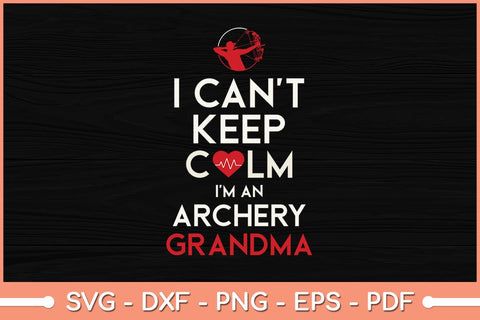 I Can't Keep Calm I am an Archery Grandma Svg Cutting File SVG Helal 
