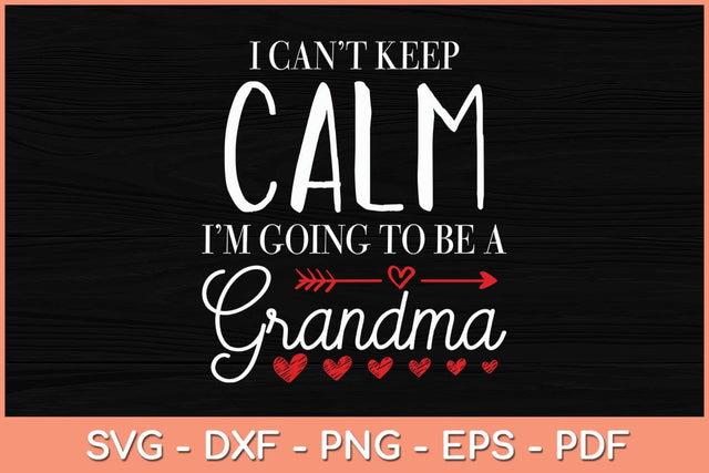 I Cant Keep Calm Im Going To Be A Grandma Svg Cutting File SVG Helal 