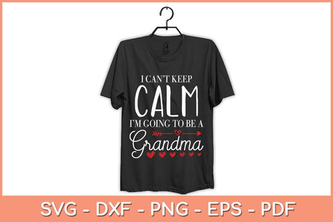 I Cant Keep Calm Im Going To Be A Grandma Svg Cutting File SVG Helal 