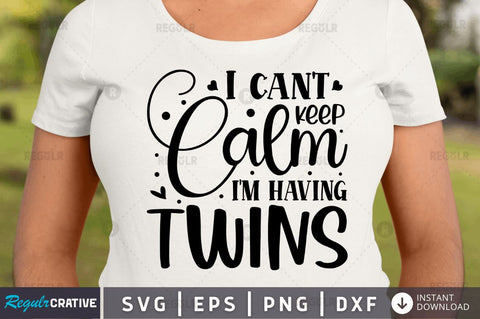 I can't keep calm i'm having twins SVG SVG Regulrcrative 