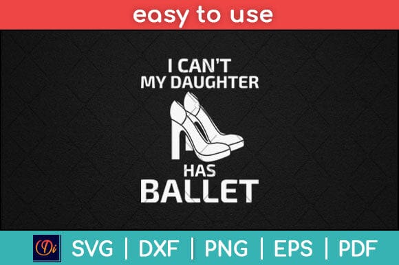 I Can't My Daughter Has Ballet Dancer Svg Design SVG artprintfile 
