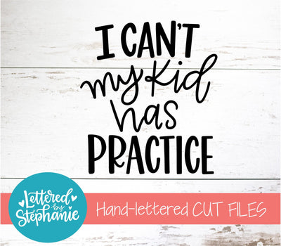 I Can't My Kid Has Practice SVG, Mom SVG SVG Lettered by Stephanie 