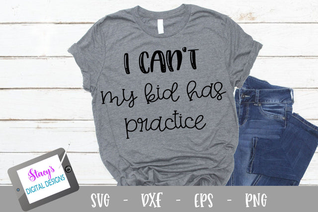 I can't my kid has practice SVG - Sports mom SVG SVG Stacy's Digital Designs 