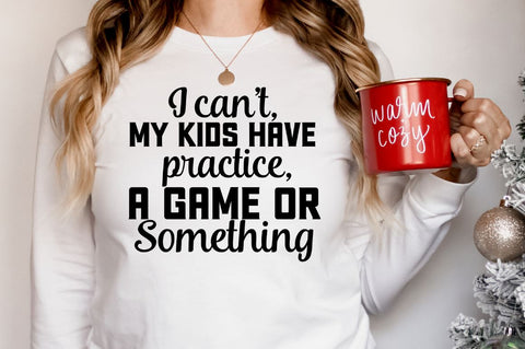 I can't, my kids have practice, a game or something, Funny Sarcastic SVG SVG DESIGNISTIC 