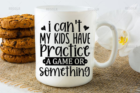 I cant my kids have practice a game or something SVG SVG Regulrcrative 