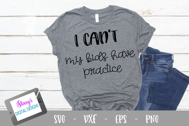 I can't my kids have practice SVG - Sports mom SVG SVG Stacy's Digital Designs 