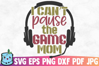 I Can't Pause The Game Mom SVG MintyMarshmallows 