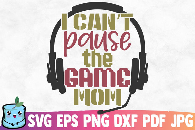 I Can't Pause The Game Mom SVG MintyMarshmallows 