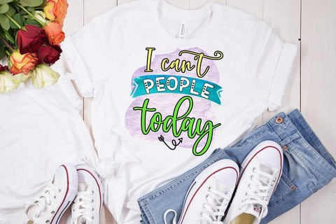 I Can't People Today I Funny Sarcastic Sublimation PNG Sublimation Happy Printables Club 