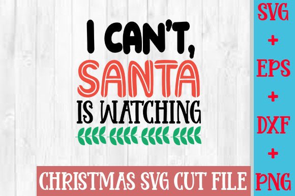 I can't, Santa is watching SVG SVG Studio 