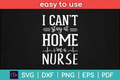 I Can't Stay At Home I'm A Nurse Svg Design SVG artprintfile 
