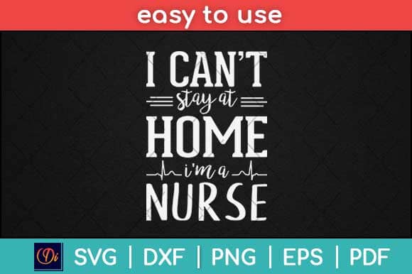 I Can't Stay At Home I'm A Nurse Svg Design SVG artprintfile 
