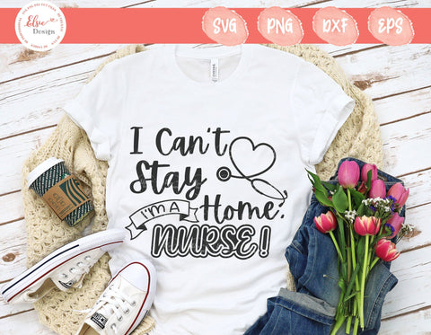 I Can't Stay Home I Am A Nurse - SVG, PNG, DXF, EPS SVG Elsie Loves Design 