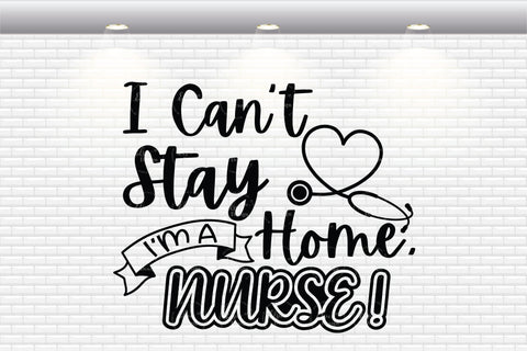 I Can't Stay Home I Am A Nurse - SVG, PNG, DXF, EPS SVG Elsie Loves Design 