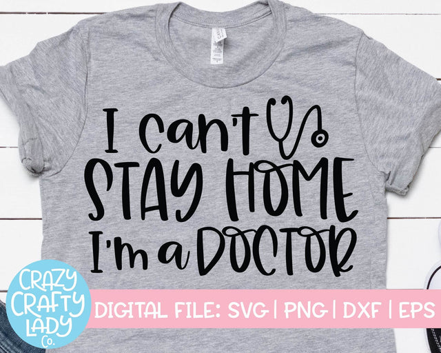 I Can't Stay Home, I'm a Doctor | Medical Quote SVG Cut File SVG Crazy Crafty Lady Co. 