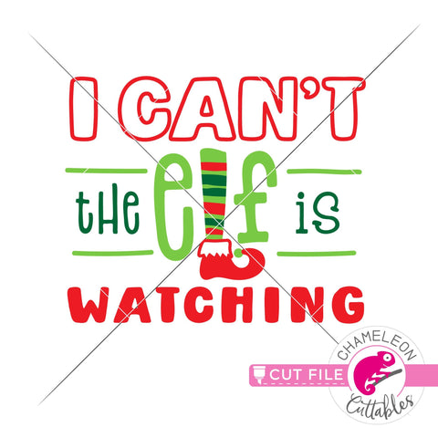 I can't - the elf is watching - funny Christmas kids design for shirt - SVG PNG DXF EPS JPEG SVG Chameleon Cuttables 