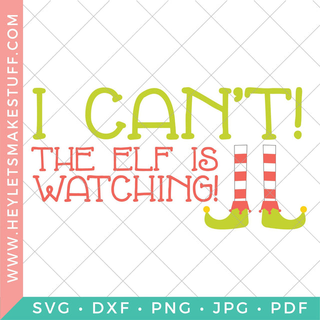 I Can't! The Elf Is Watching! SVG Hey Let's Make Stuff 