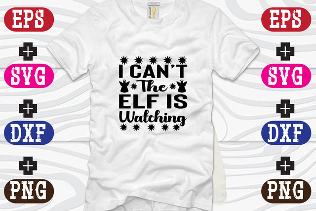 I Can't The Elf Is Watching SVG Nurstore 