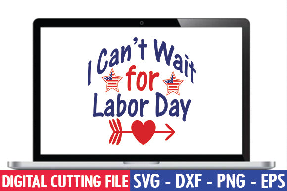 I Can't Wait for Labor Day SVG SVG thesvgfactory 