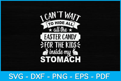 I Can't Wait To Hide All The Easter Candy For The Kids Inside My Stomach Svg SVG artprintfile 
