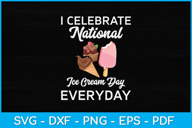 I Celebrate National Ice Cream Day Everyday Svg Design SVG artprintfile 