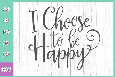 I Choose to be Happy Positive Affirmation Inspirational Saying Inspiring Quote SVG DXF PNG PDf JPG SVG Digitals by Hanna 