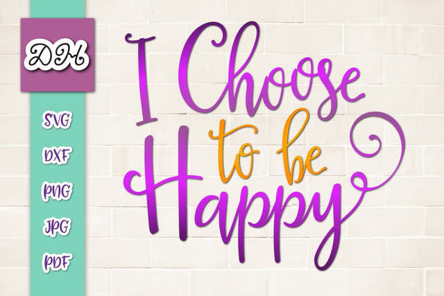I Choose to be Happy Print & Cut SVG Digitals by Hanna 